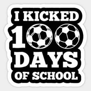 I Kicked 100 Days Of School Soccer 100th Day  Boys Girls Sticker